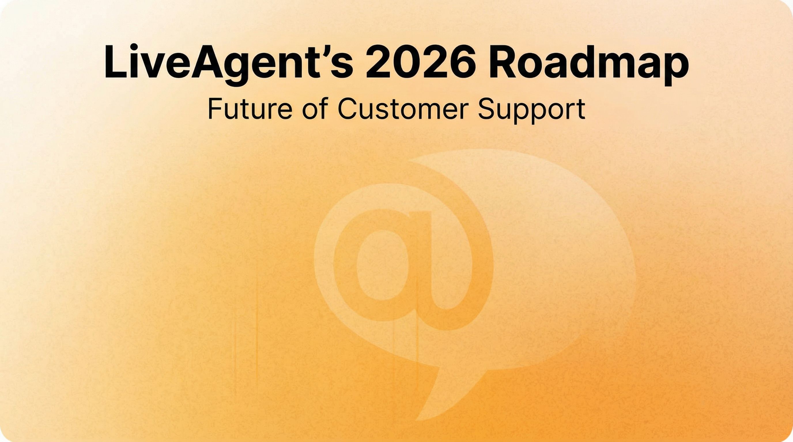 LiveAgent's 2026 roadmap: verbeterde communicatietools en geoptimaliseerde gebruikerservaring